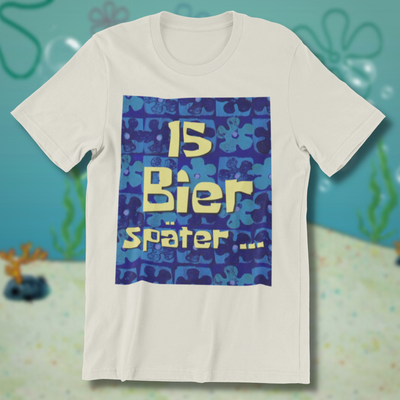 15 Bier später...  - Herren Shirt