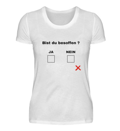 Bist du besoffen?  - Damenshirt (100% Baumwolle)