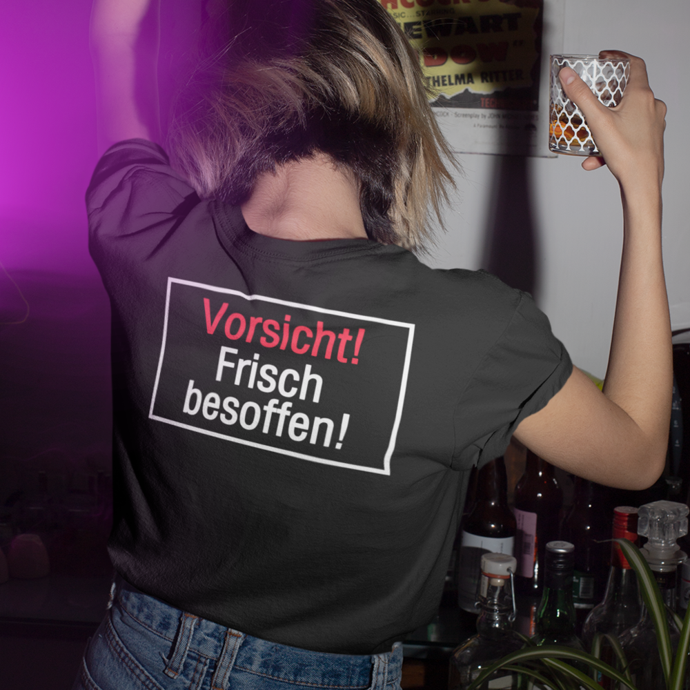 Frisch besoffen!  - Damenshirt (100% Baumwolle)